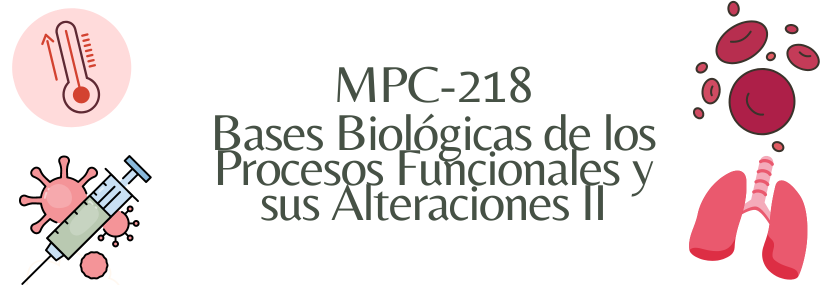 MPC218-1: BASES BIOLOGICAS DE LOS PROCESOS FUNCIONALES Y SUS ALTERACIONES II